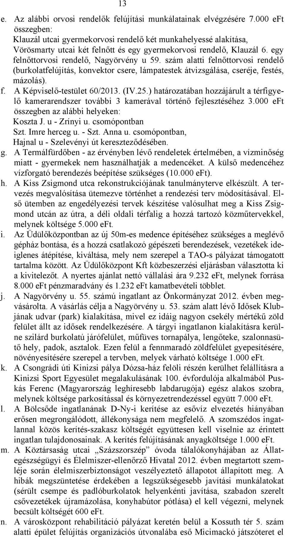 szám alatti felnőttorvosi rendelő (burkolatfelújítás, konvektor csere, lámpatestek átvizsgálása, cseréje, festés, mázolás). f. A Képviselő-testület 60/2013. (IV.25.