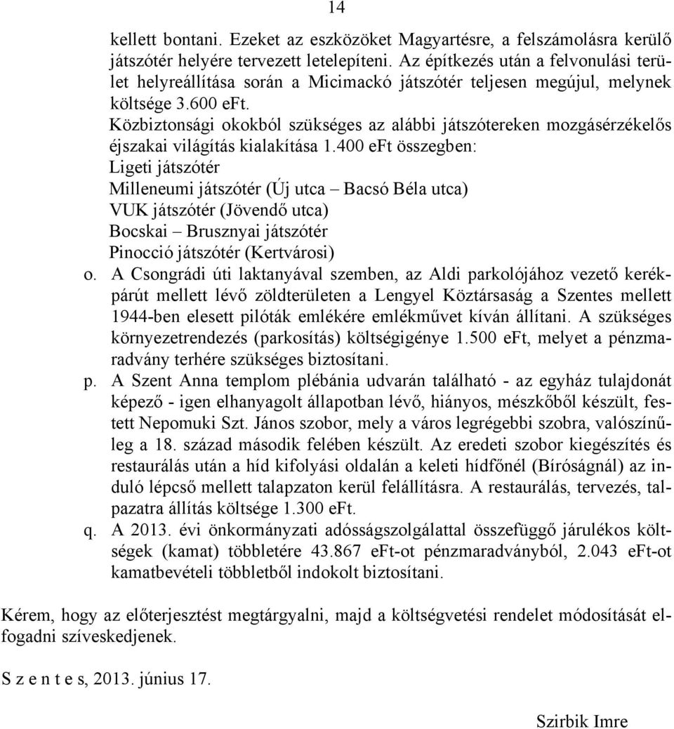 Közbiztonsági okokból szükséges az alábbi játszótereken mozgásérzékelős éjszakai világítás kialakítása 1.