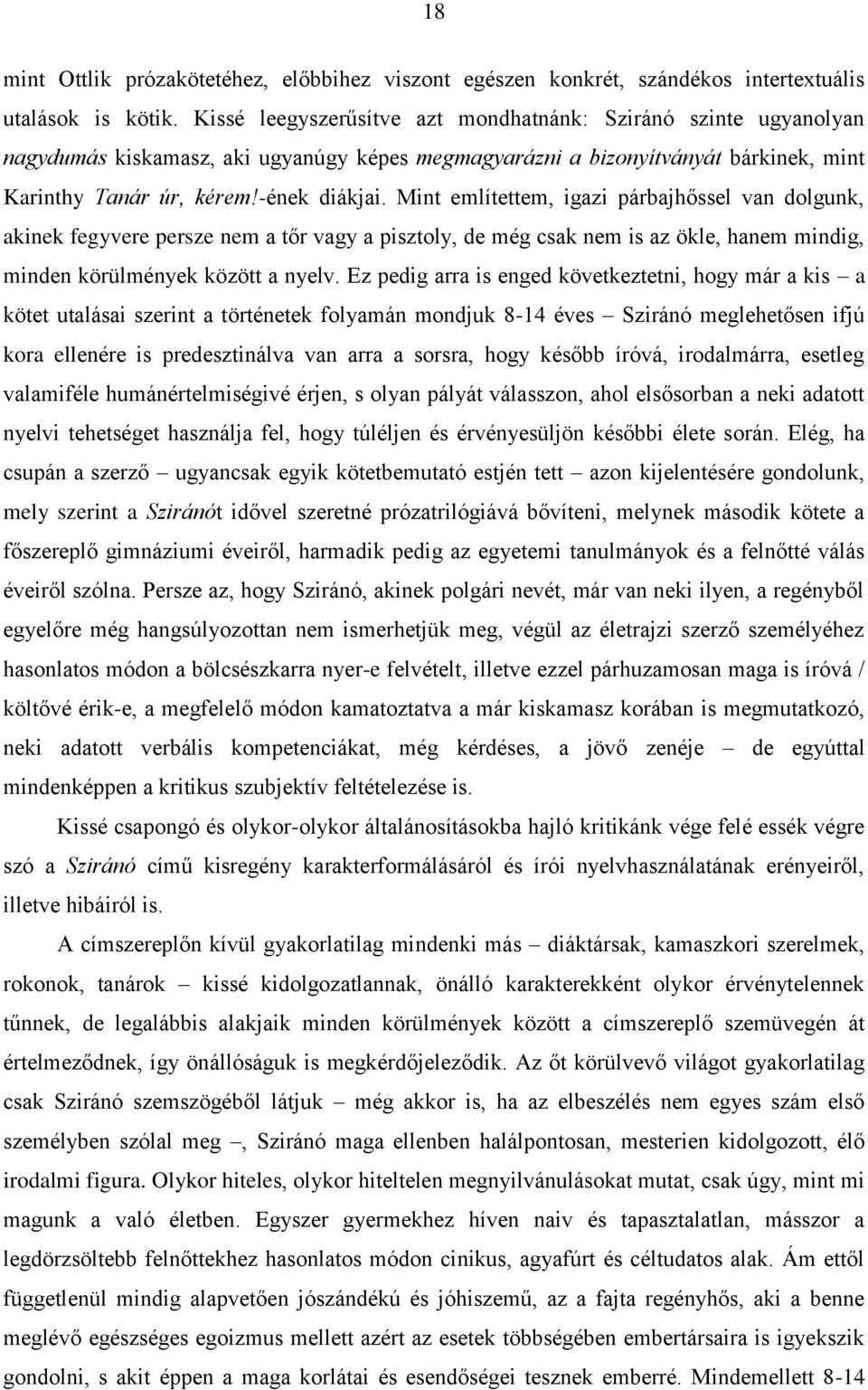 Mint említettem, igazi párbajhőssel van dolgunk, akinek fegyvere persze nem a tőr vagy a pisztoly, de még csak nem is az ökle, hanem mindig, minden körülmények között a nyelv.