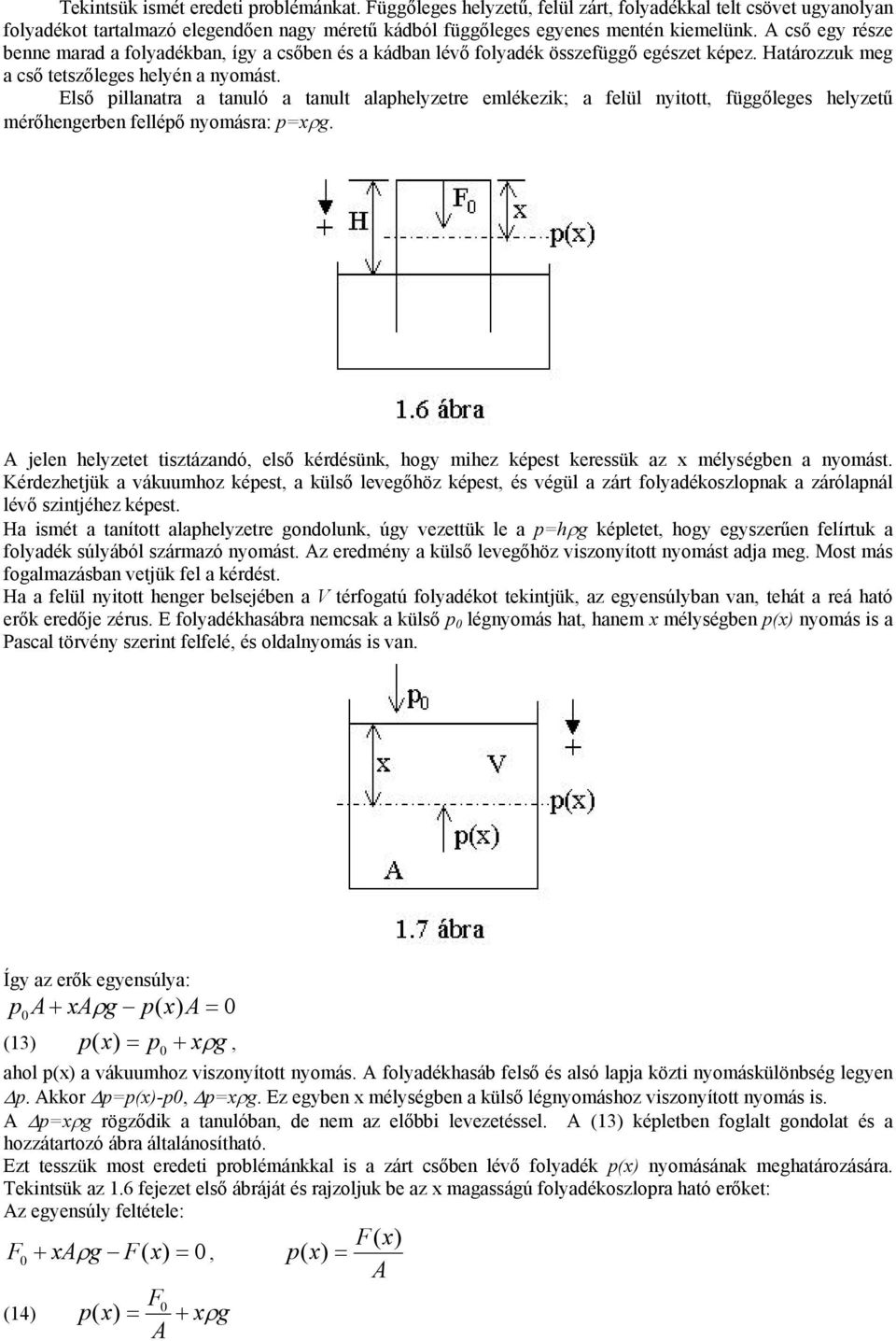 emlékezik; a felül nyittt, függőleges helyzetű mérőhengerben fellépő nymásra: p=xρg jelen helyzetet tisztázandó, első kérdésünk, hgy mihez képest keressük az x mélységben a nymást Kérdezhetjük a