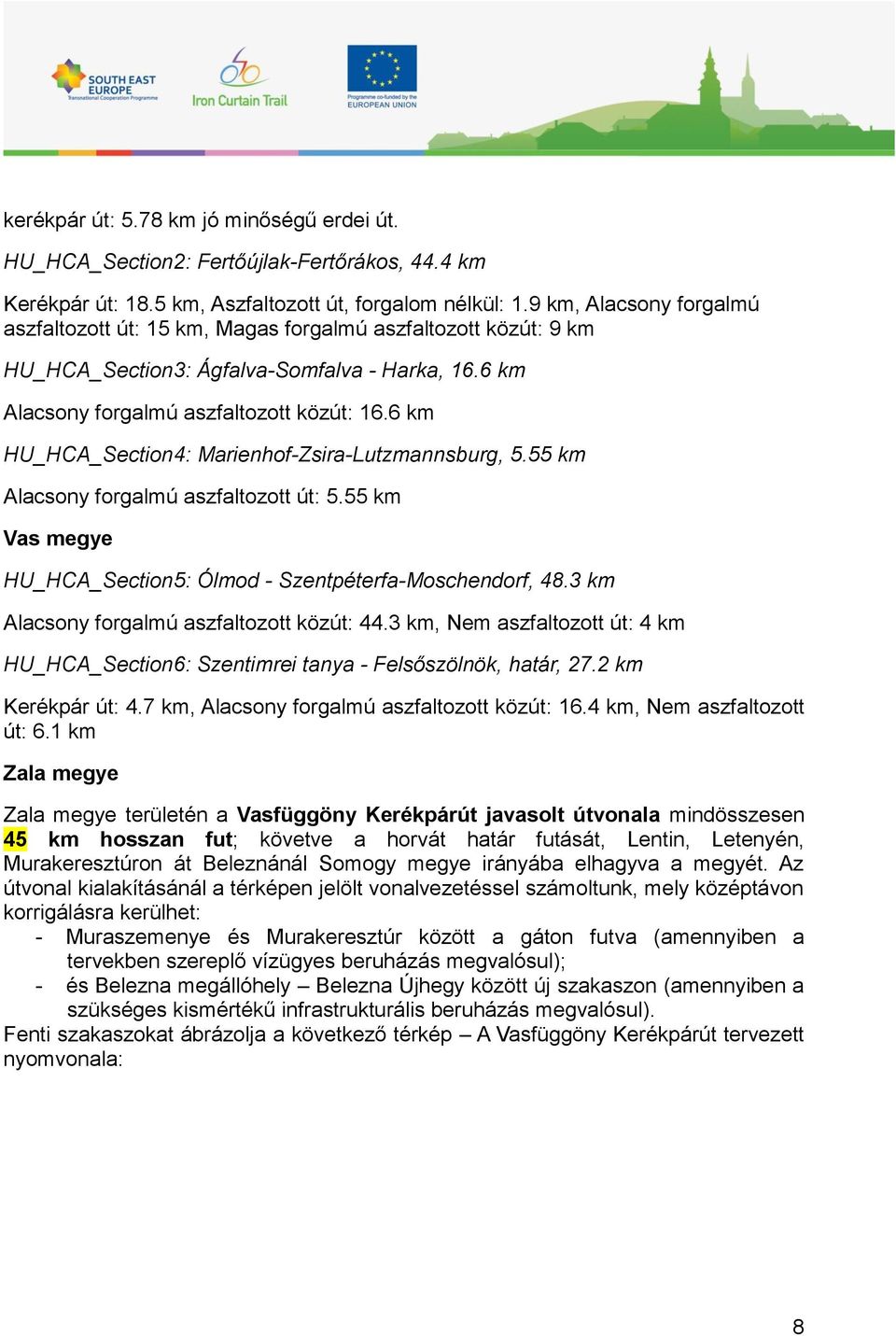 6 km HU_HCA_Section4: Marienhof-Zsira-Lutzmannsburg, 5.55 km Alacsony forgalmú aszfaltozott út: 5.55 km Vas megye HU_HCA_Section5: Ólmod - Szentpéterfa-Moschendorf, 48.
