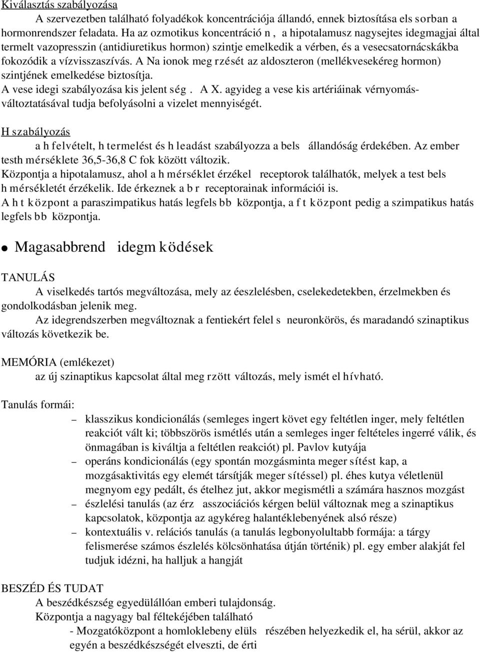 vízvisszaszívás. A Na ionok meg rzését az aldoszteron (mellékvesekéreg hormon) szintjének emelkedése biztosítja. A vese idegi szabályozása kis jelent ség. A X.