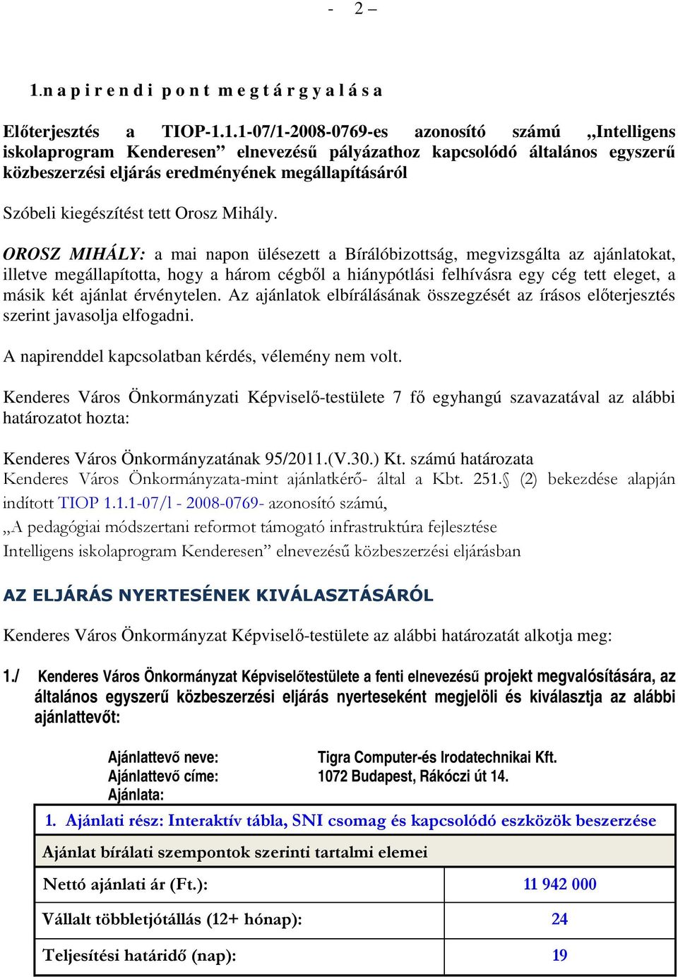 1.1-07/1-2008-0769-es azonosító számú Intelligens iskolaprogram Kenderesen elnevezéső pályázathoz kapcsolódó általános egyszerő közbeszerzési eljárás eredményének megállapításáról Szóbeli