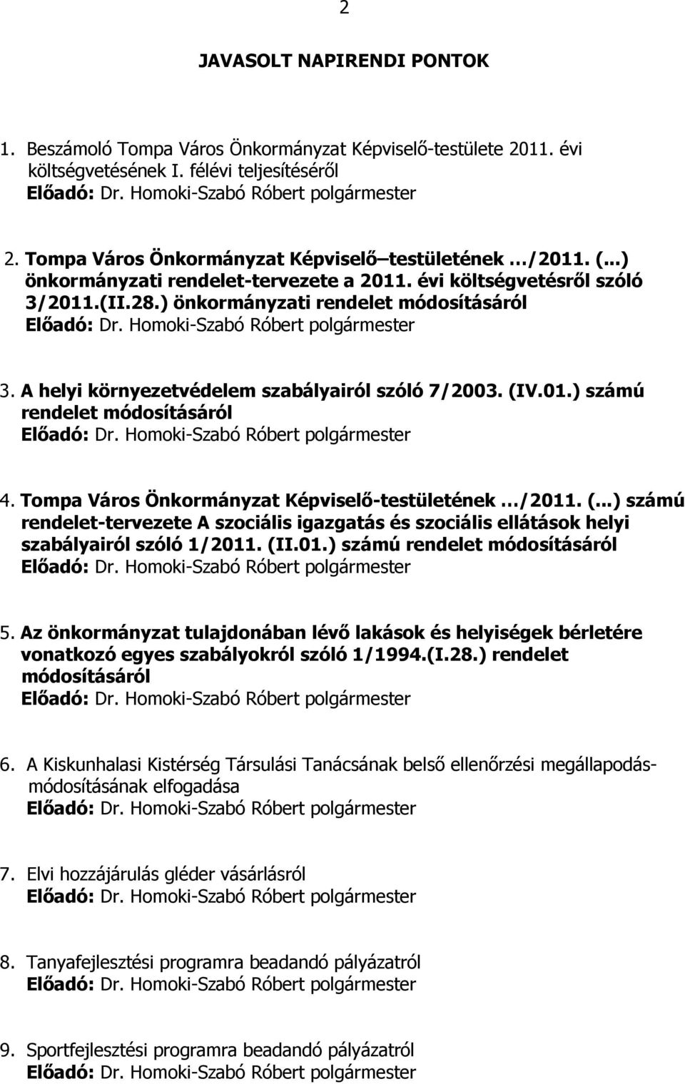 Tompa Város Önkormányzat Képviselő-testületének /2011. (...) számú rendelet-tervezete A szociális igazgatás és szociális ellátások helyi szabályairól szóló 1/2011. (II.01.) számú rendelet módosításáról 5.