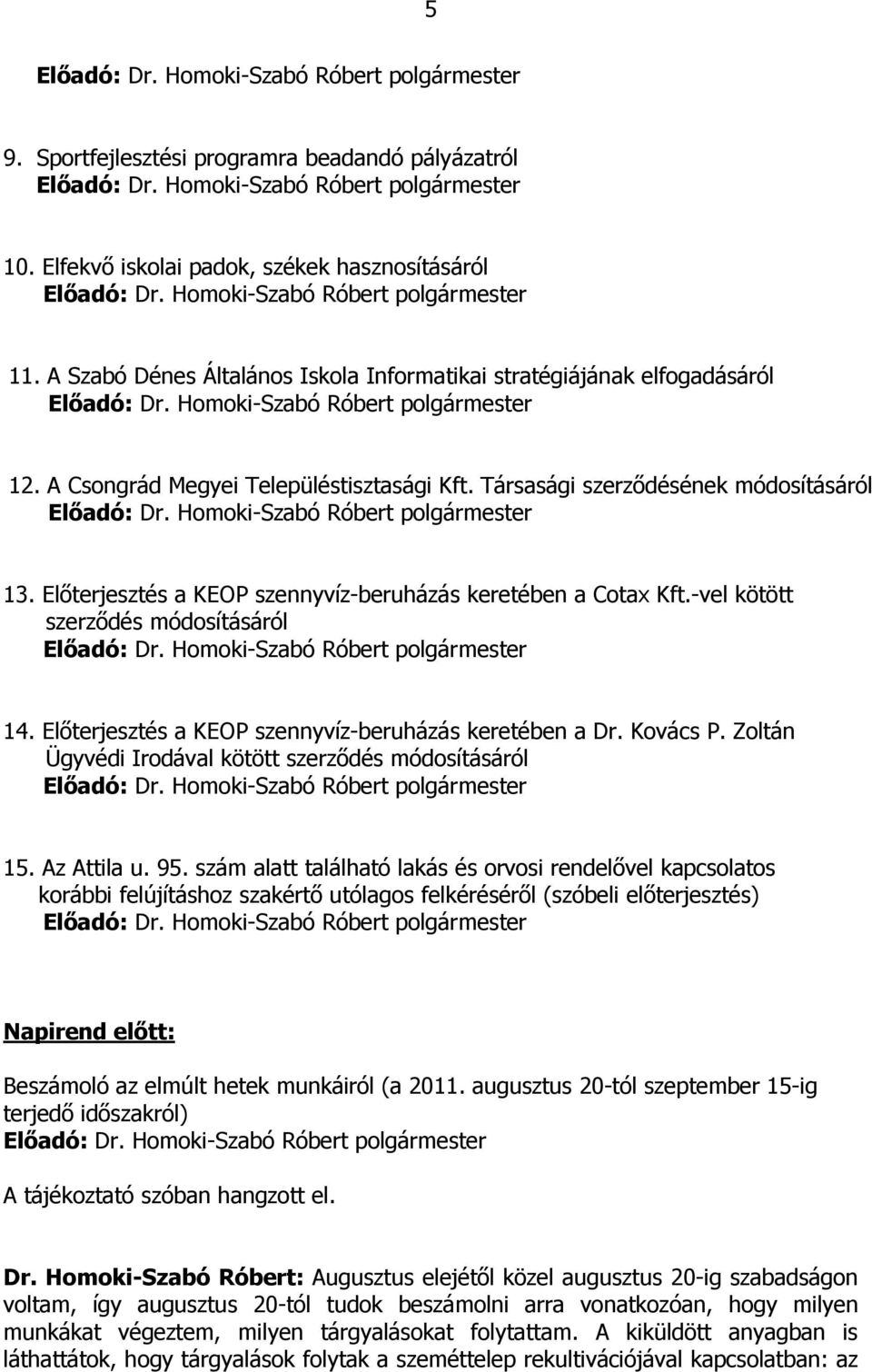 Előterjesztés a KEOP szennyvíz-beruházás keretében a Dr. Kovács P. Zoltán Ügyvédi Irodával kötött szerződés módosításáról 15. Az Attila u. 95.