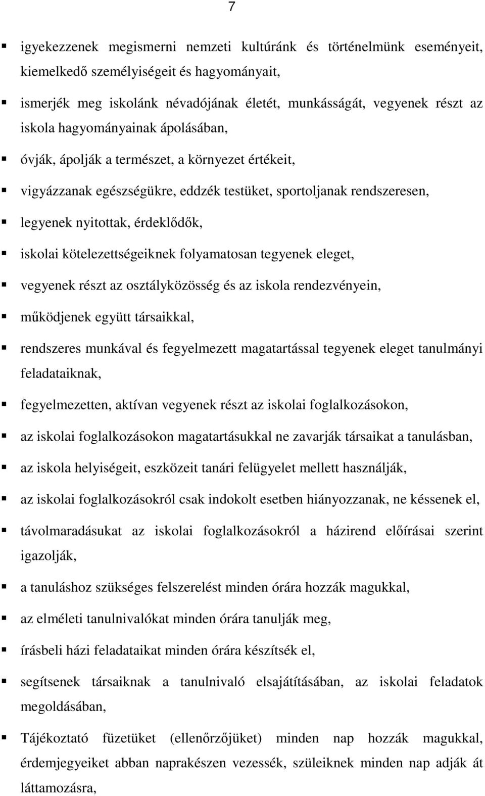 kötelezettségeiknek folyamatosan tegyenek eleget, vegyenek részt az osztályközösség és az iskola rendezvényein, működjenek együtt társaikkal, rendszeres munkával és fegyelmezett magatartással