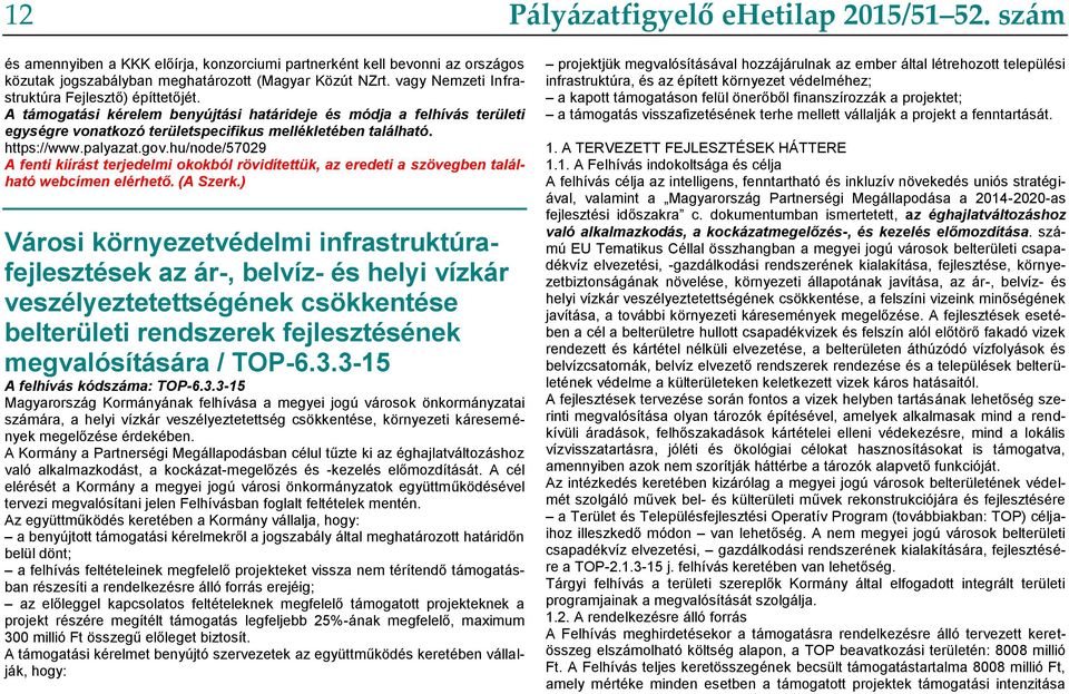 palyazat.gov.hu/node/57029 A fenti kiírást terjedelmi okokból rövidítettük, az eredeti a szövegben található webcímen elérhető. (A Szerk.