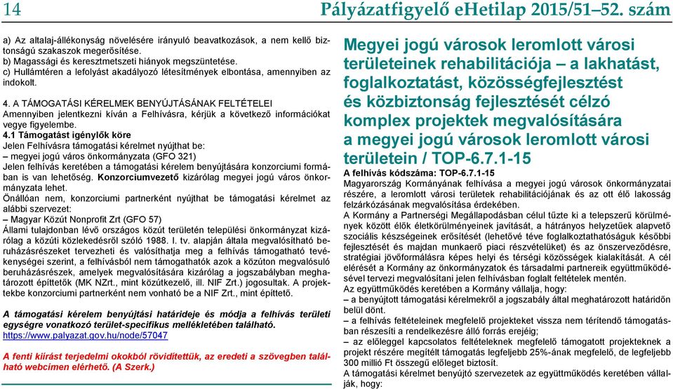 A TÁMOGATÁSI KÉRELMEK BENYÚJTÁSÁNAK FELTÉTELEI Amennyiben jelentkezni kíván a Felhívásra, kérjük a következő információkat vegye figyelembe. 4.