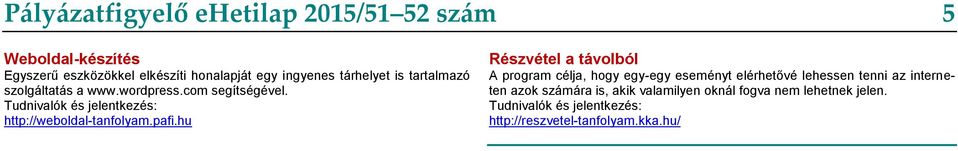 Tudnivalók és jelentkezés: http://weboldal-tanfolyam.pafi.