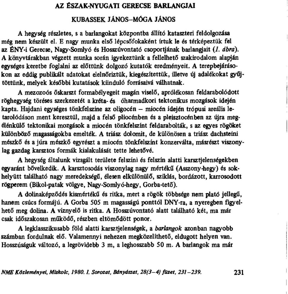 A könyvtárakban végzett munka során igyekeztünk a fellelhet ő szakirodalom alapján egységes keretbe foglalni az el őttünk dolgozó kutatók eredményeit.