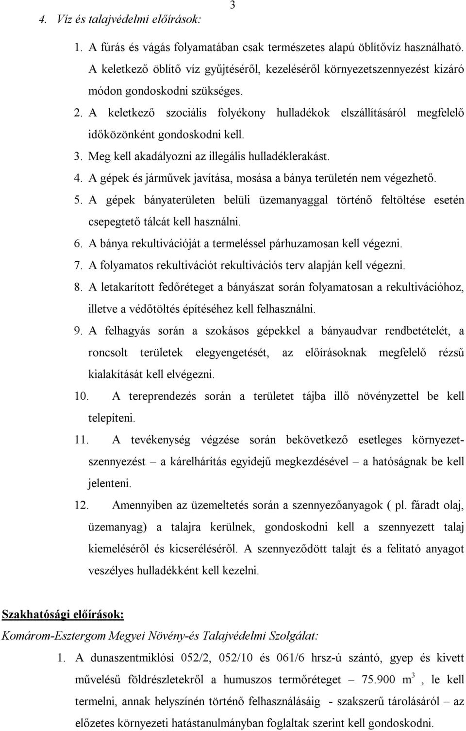 A keletkező szociális folyékony hulladékok elszállításáról megfelelő időközönként gondoskodni kell. 3. Meg kell akadályozni az illegális hulladéklerakást. 4.