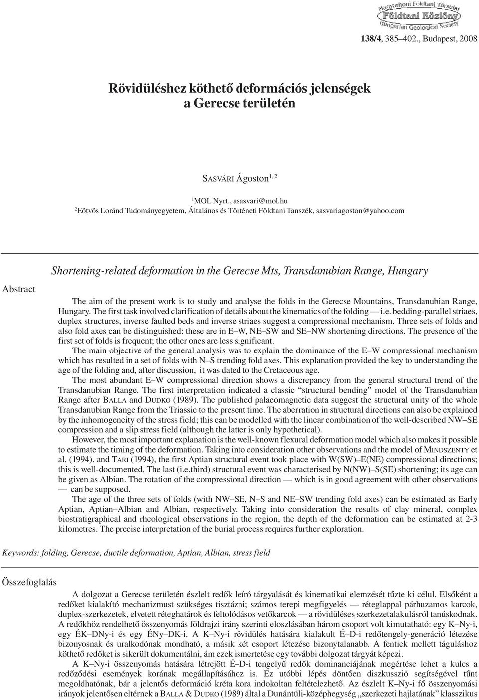 com Abstract Shortening-related deformation in the Gerecse Mts, Transdanubian Range, Hungary The aim of the present work is to study and analyse the folds in the Gerecse Mountains, Transdanubian