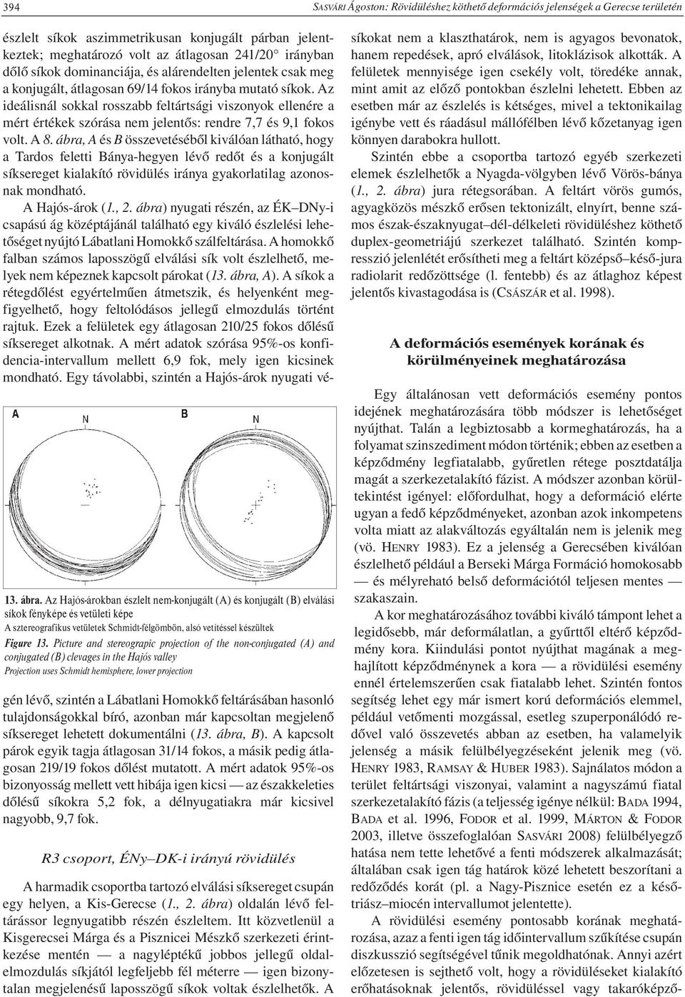 Picture and stereograpic projection of the non-conjugated (A) and conjugated (B) clevages in the Hajós valley Projection uses Schmidt hemisphere, lower projection észlelt síkok aszimmetrikusan