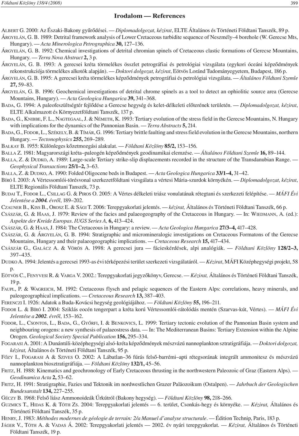 1992: Chemical investigations of detrital chromian spinels of Cretaceous clastic formations of Gerecse Mountains, Hungary. Terra Nova Abstract 2, 3 p. ÁRGYELÁN, G. B.