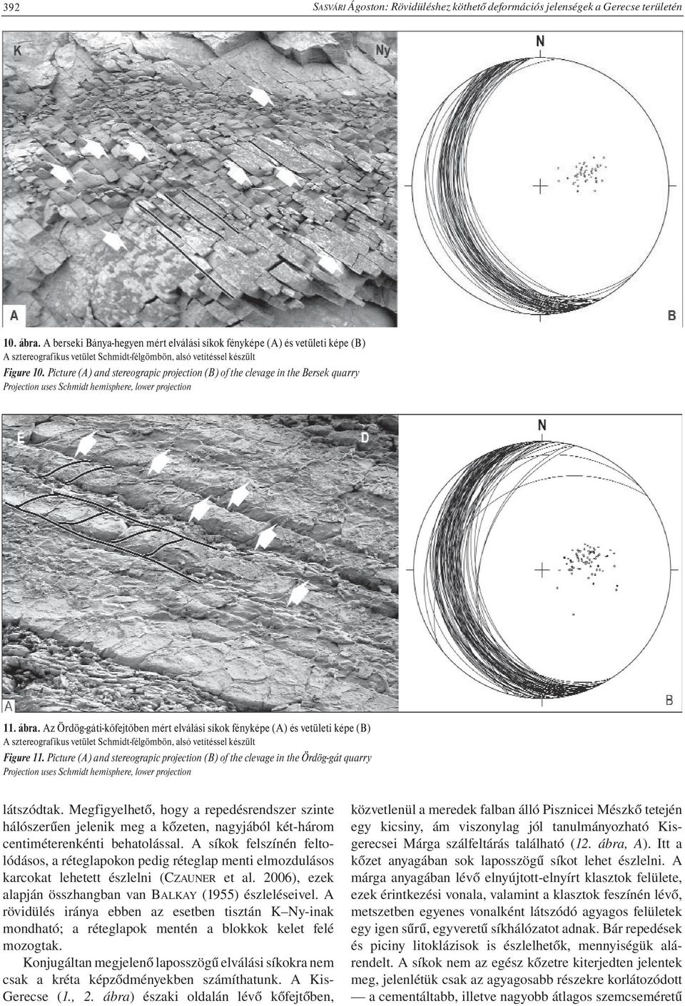 Picture (A) and stereograpic projection (B) of the clevage in the Bersek quarry Projection uses Schmidt hemisphere, lower projection 11. ábra.