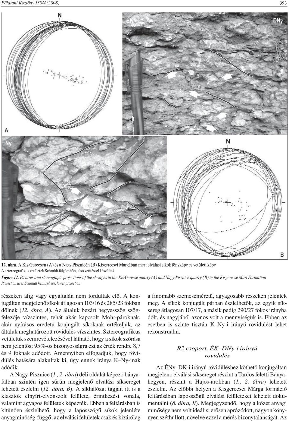 Pictures and stereograpic projections of the clevages in the Kis-Gerecse quarry (A) and Nagy-Pisznice quarry (B) in the Kisgerecse Marl Formation Projection uses Schmidt hemisphere, lower projection