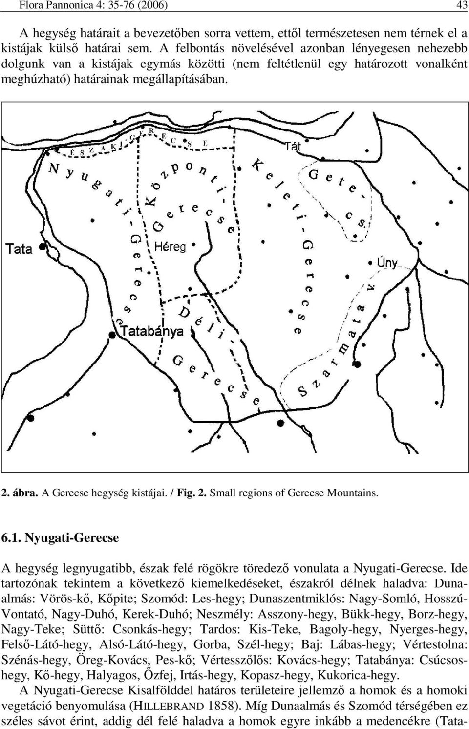 A Gerecse hegység kistájai. / Fig. 2. Small regions of Gerecse Mountains. 6.1. Nyugati-Gerecse A hegység legnyugatibb, észak felé rögökre töredezı vonulata a Nyugati-Gerecse.