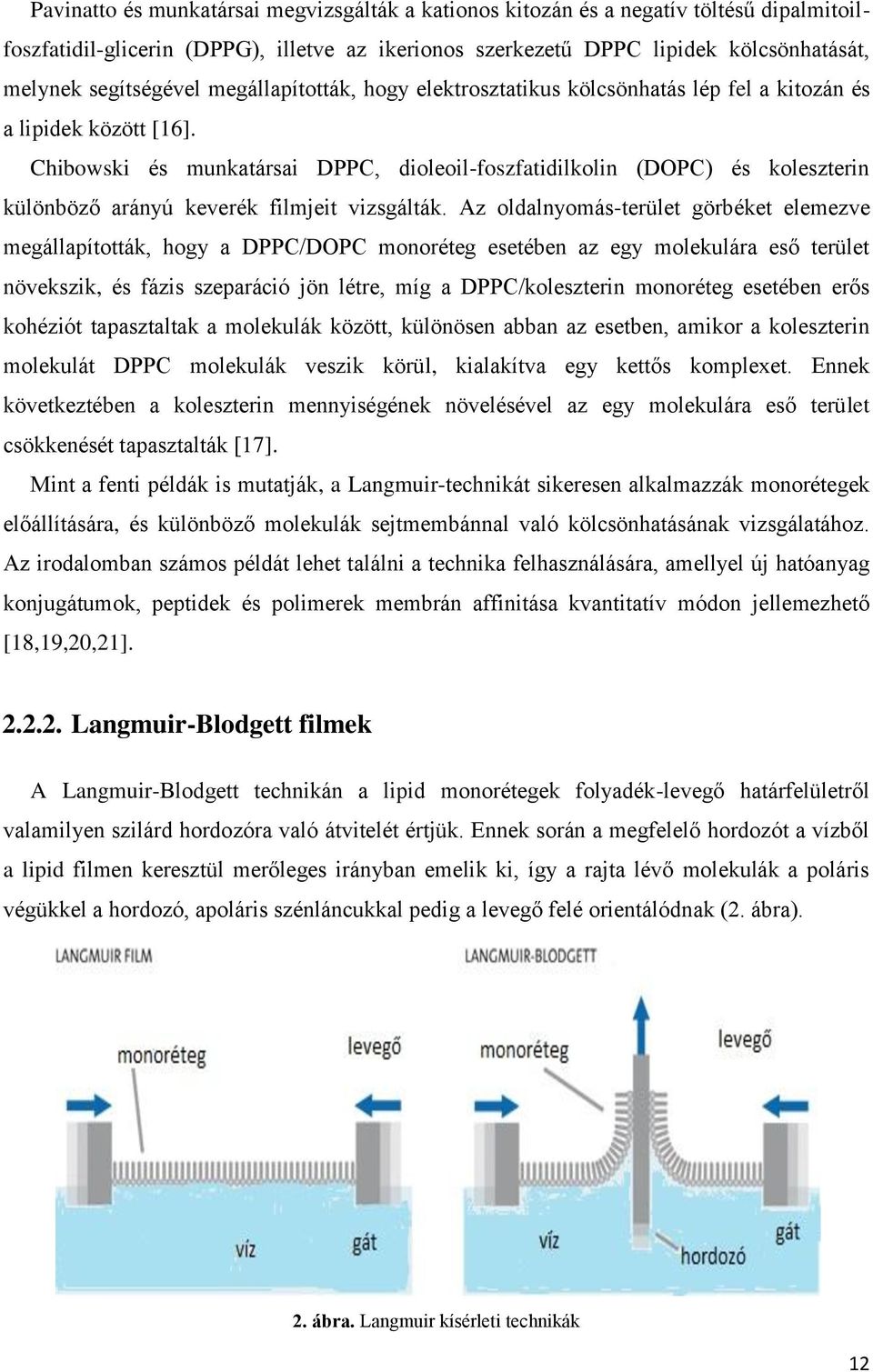 Chibowski és munkatársai DPPC, dioleoil-foszfatidilkolin (DOPC) és koleszterin különböző arányú keverék filmjeit vizsgálták.