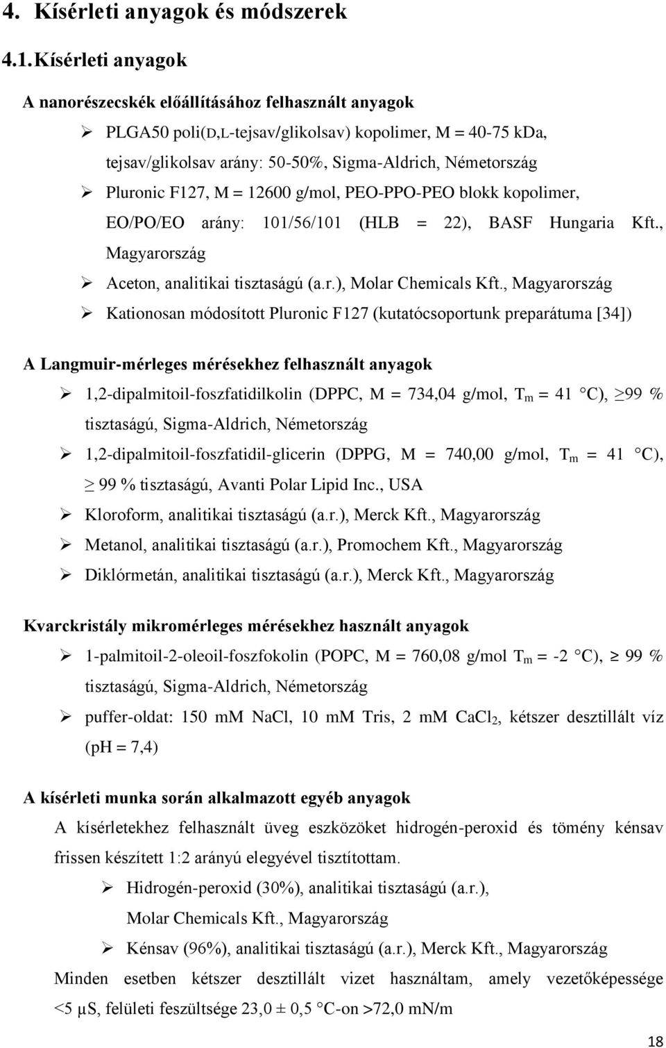 F127, M = 12600 g/mol, PEO-PPO-PEO blokk kopolimer, EO/PO/EO arány: 101/56/101 (HLB = 22), BASF Hungaria Kft., Magyarország Aceton, analitikai tisztaságú (a.r.), Molar Chemicals Kft.