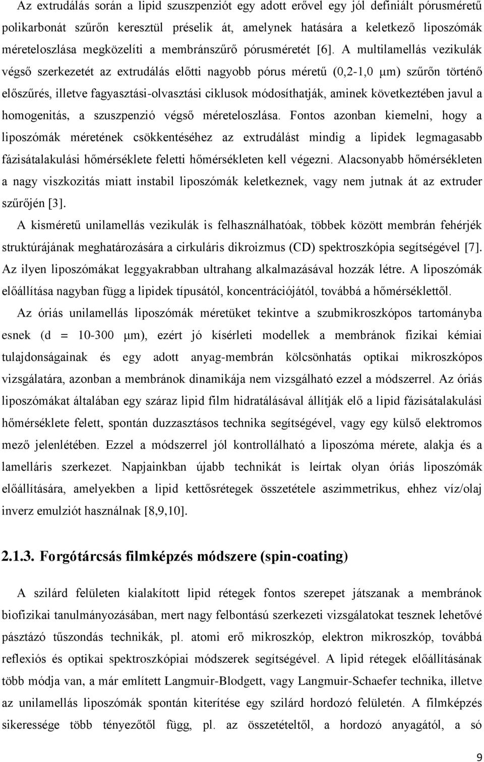 A multilamellás vezikulák végső szerkezetét az extrudálás előtti nagyobb pórus méretű (0,2-1,0 μm) szűrőn történő előszűrés, illetve fagyasztási-olvasztási ciklusok módosíthatják, aminek