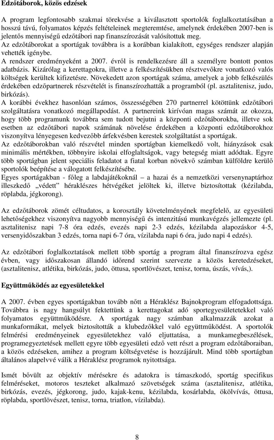 A rendszer eredményeként a 2007. évről is rendelkezésre áll a személyre bontott pontos adatbázis.