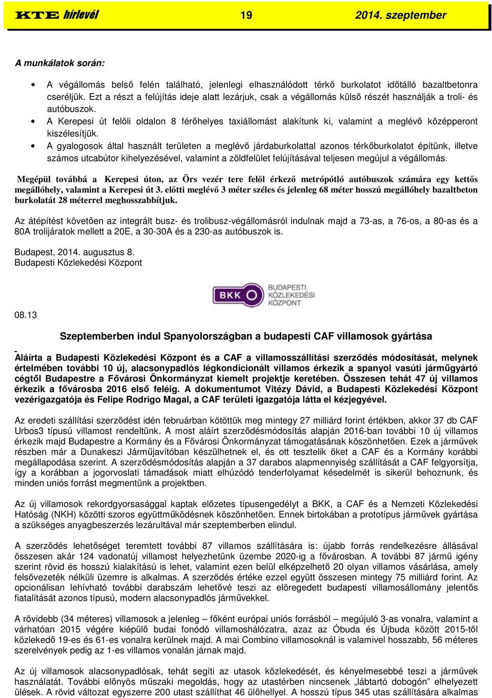 A Kerepesi út felőli oldalon 8 férőhelyes taxiállomást alakítunk ki, valamint a meglévő középperont kiszélesítjük.