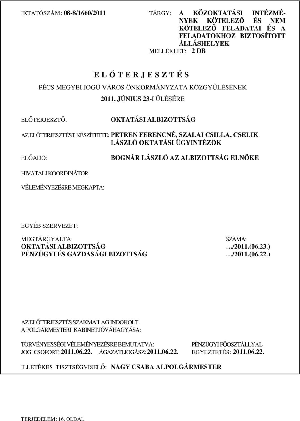 JÚNIUS 23-I ÜLÉSÉRE ELİTERJESZTİ: OKTATÁSI ALBIZOTTSÁG AZ ELİTERJESZTÉST KÉSZÍTETTE: PETREN FERENCNÉ, SZALAI CSILLA, CSELIK LÁSZLÓ OKTATÁSI ÜGYINTÉZİK ELİADÓ: BOGNÁR LÁSZLÓ AZ ALBIZOTTSÁG ELNÖKE