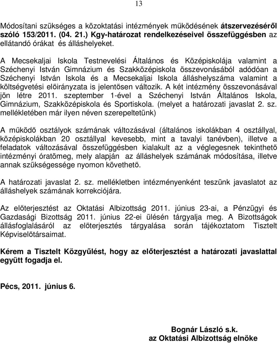 álláshelyszáma valamint a költségvetési elıirányzata is jelentısen változik. A két intézmény összevonásával jön létre 2011.