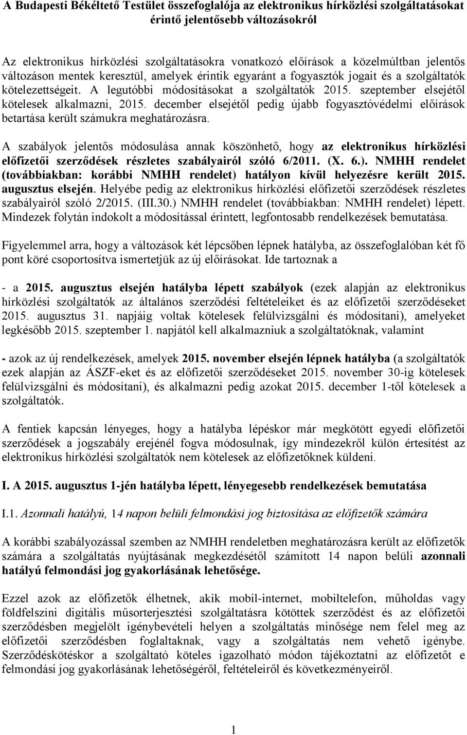szeptember elsejétől kötelesek alkalmazni, 2015. december elsejétől pedig újabb fogyasztóvédelmi előírások betartása került számukra meghatározásra.