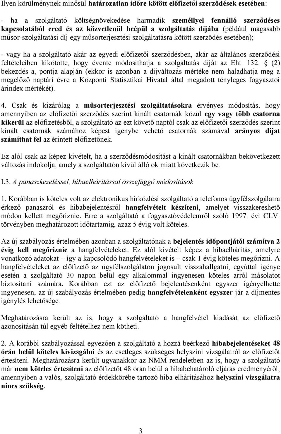 szerződésben, akár az általános szerződési feltételeiben kikötötte, hogy évente módosíthatja a szolgáltatás díját az Eht. 132.