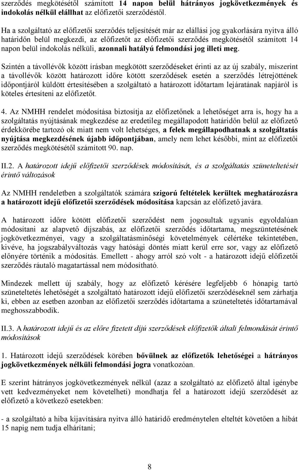 belül indokolás nélküli, azonnali hatályú felmondási jog illeti meg.