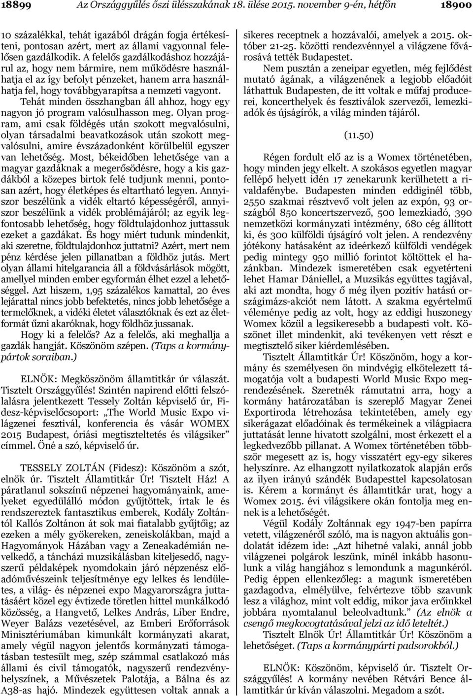 A felelős gazdálkodáshoz hozzájárul az, hogy nem bármire, nem működésre használhatja el az így befolyt pénzeket, hanem arra használhatja fel, hogy továbbgyarapítsa a nemzeti vagyont.