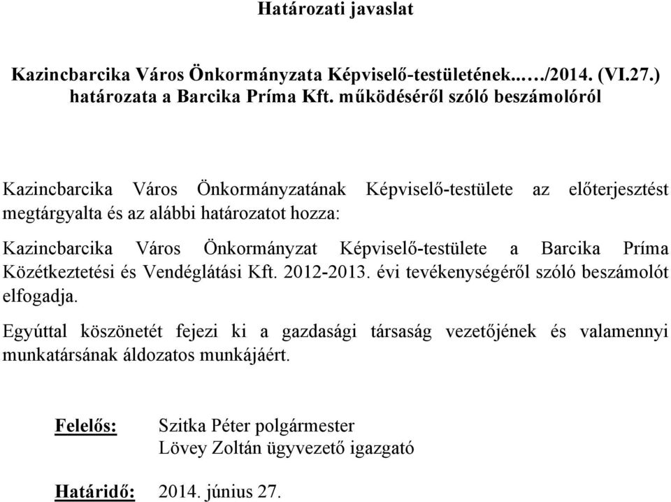 Kazincbarcika Város Önkormányzat Képviselő-testülete a Barcika Príma Közétkeztetési és Vendéglátási Kft. 2012-2013.