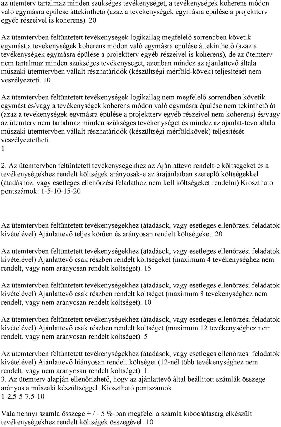 20 Az ütemtervben feltüntetett tevékenységek logikailag megfelelő sorrendben követik egymást,a tevékenységek koherens módon való egymásra épülése áttekinthető (azaz a tevékenységek egymásra épülése a