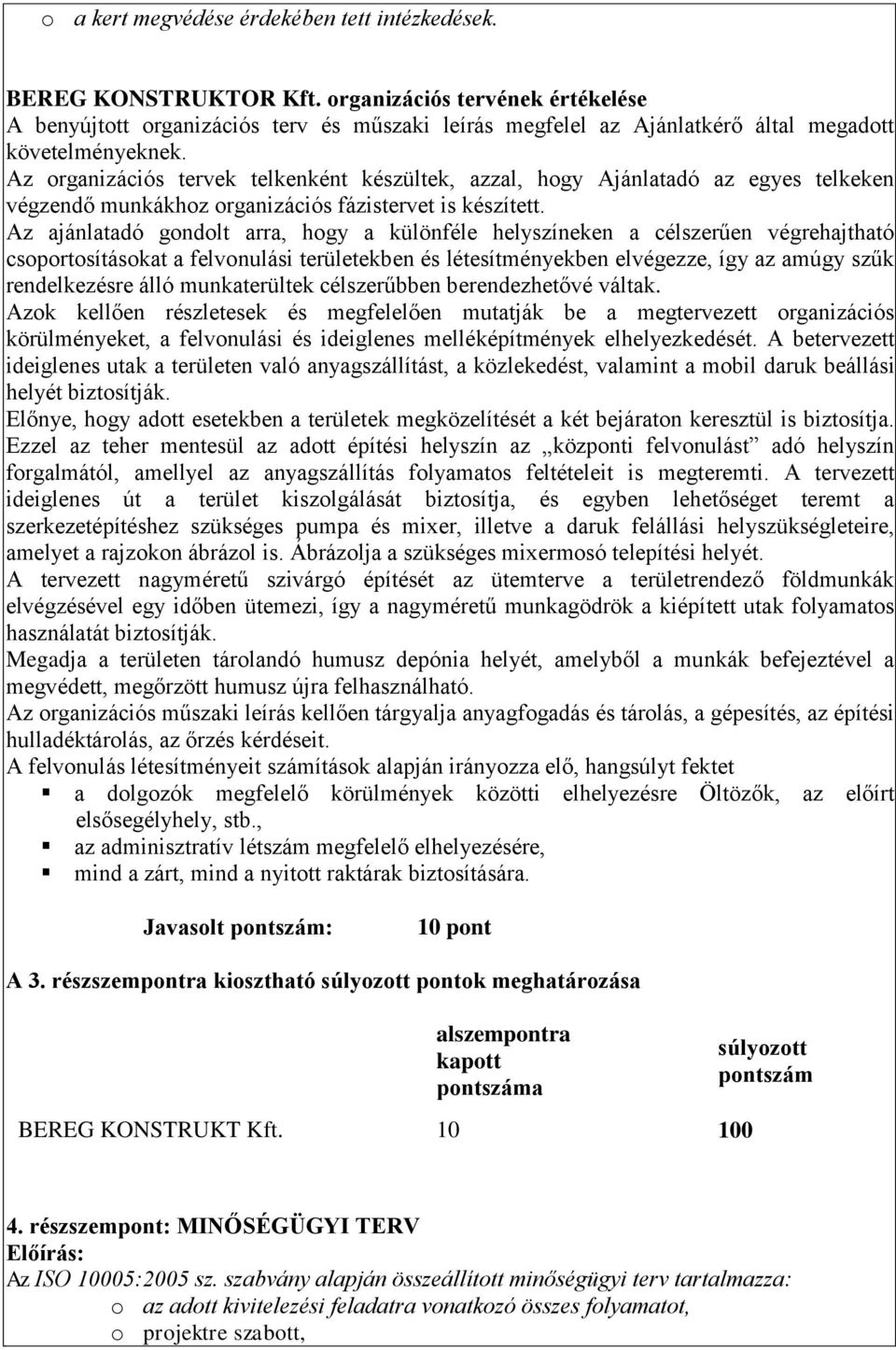 Az organizációs tervek telkenként készültek, azzal, hogy Ajánlatadó az egyes telkeken végzendő munkákhoz organizációs fázistervet is készített.