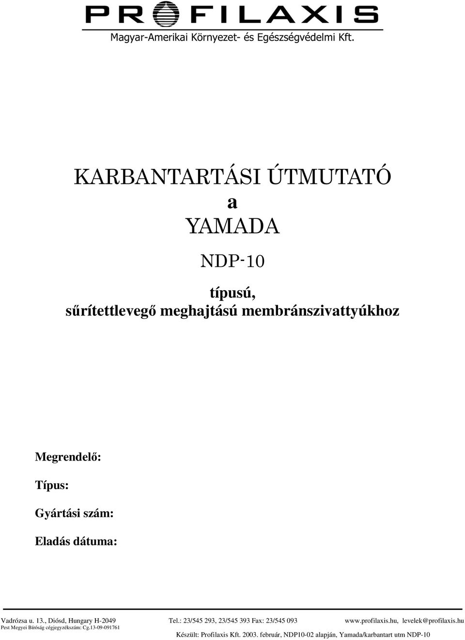 Gyártási szám: Eladás dátuma: Vadrózsa u. 13., Diósd, Hungary H-2049 Pest Megyei Bíróság cégjegyzékszám: Cg.