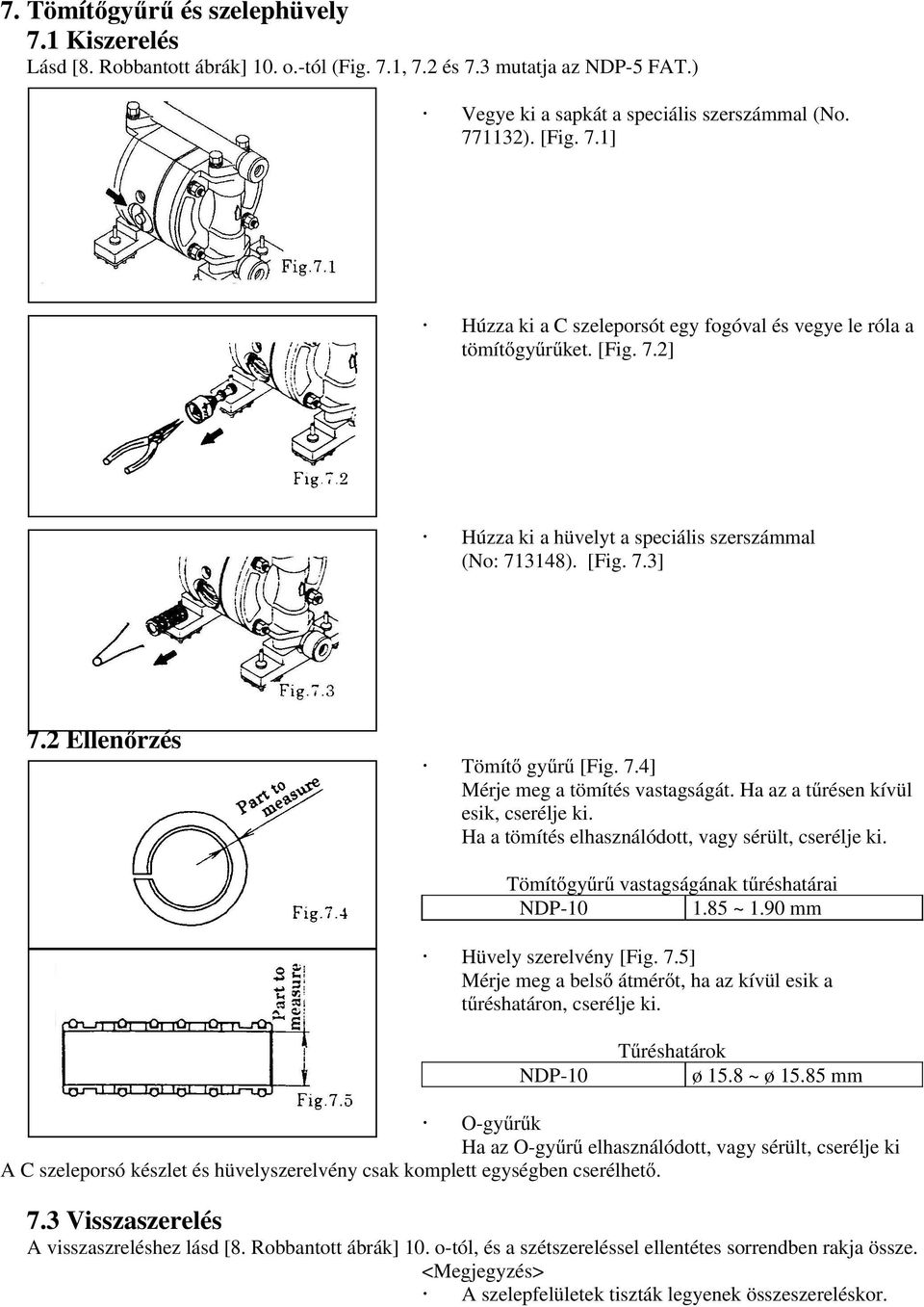 Ha a tömítés elhasználódott, vagy sérült, cserélje ki. Tömítıgyőrő vastagságának tőréshatárai NDP-10 1.85 ~ 1.90 mm Hüvely szerelvény [Fig. 7.