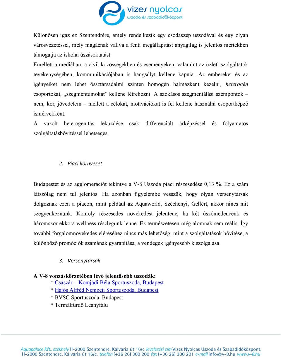 Az embereket és az igényeiket nem lehet össztársadalmi szinten homogén halmazként kezelni, heterogén csoportokat, szegmentumokat kellene létrehozni.