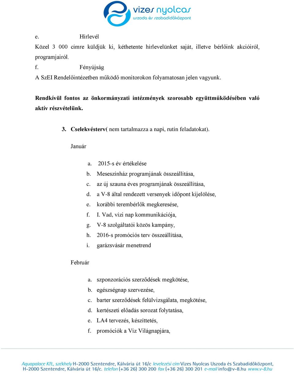 Cselekvésterv( nem tartalmazza a napi, rutin feladatokat). Január a. 2015-s év értékelése b. Meseszínház programjának összeállítása, c. az új szauna éves programjának összeállítása, d.