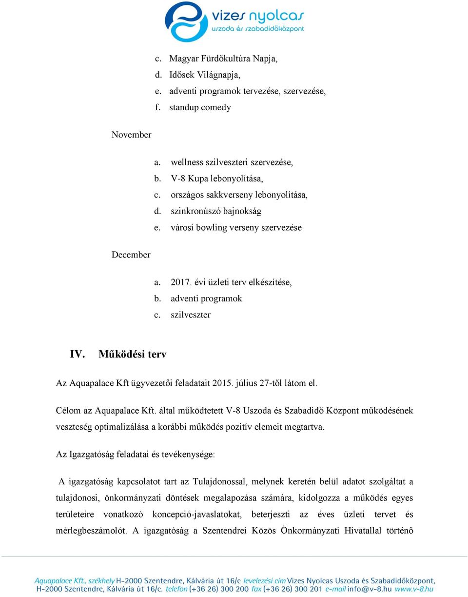 Működési terv Az Aquapalace Kft ügyvezetői feladatait 2015. július 27-től látom el. Célom az Aquapalace Kft.