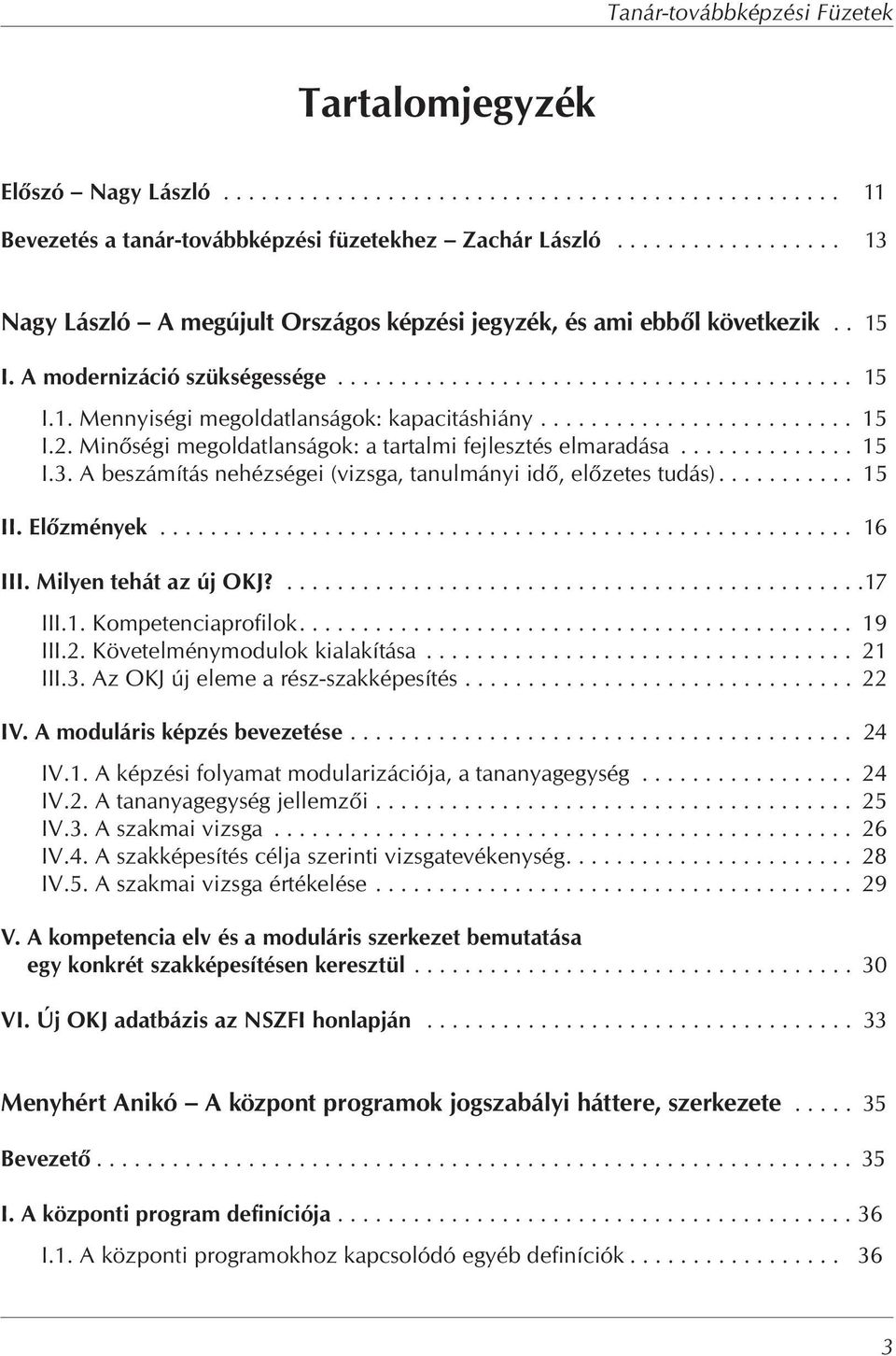 ........................ 15 I.2. Min ségi megoldatlanságok: a tartalmi fejlesztés elmaradása.............. 15 I.3. A beszámítás nehézségei (vizsga, tanulmányi id, el zetes tudás)........... 15 II.