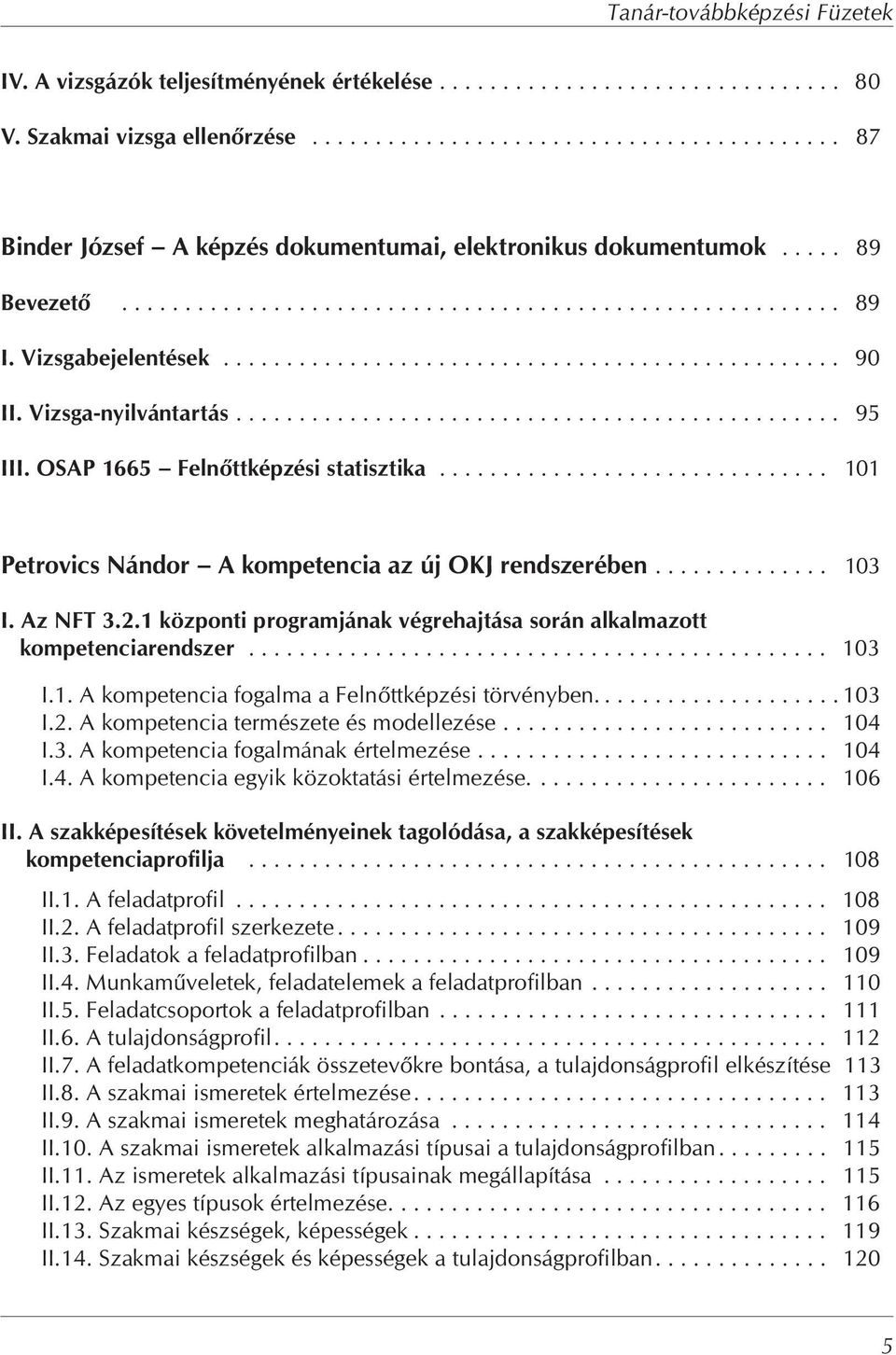 Vizsgabejelentések................................................. 90 II. Vizsga-nyilvántartás................................................ 95 III. OSAP 1665 Feln ttképzési statisztika.