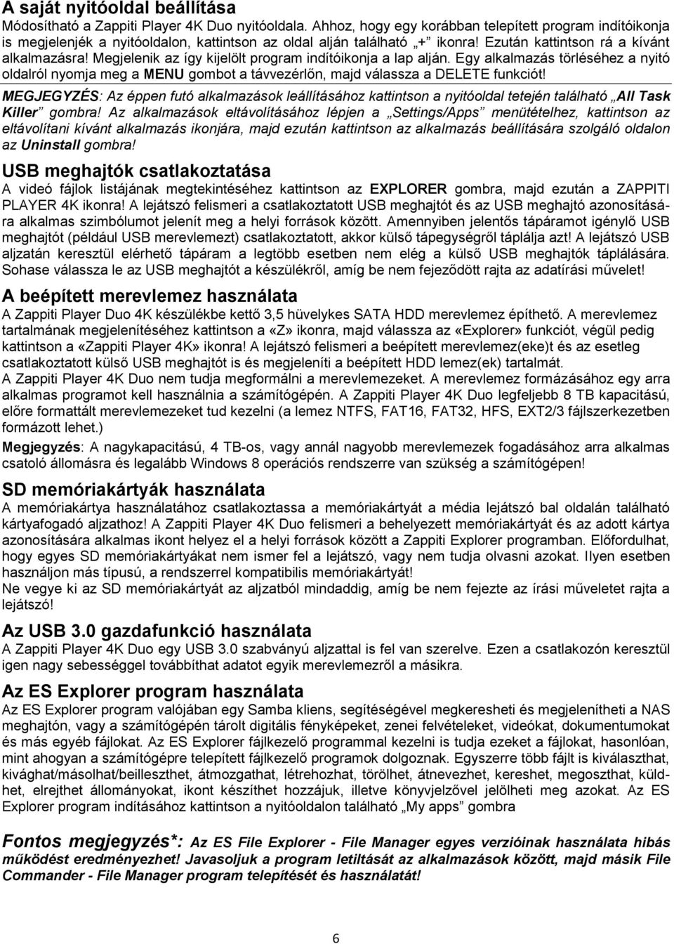 Megjelenik az így kijelölt program indítóikonja a lap alján. Egy alkalmazás törléséhez a nyitó oldalról nyomja meg a MENU gombot a távvezérlőn, majd válassza a DELETE funkciót!