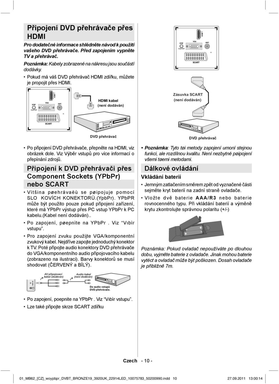 Viz Výběr vstupů pro více informací o přepínání zdrojů. Připojení k DVD přehrávači přes Component Sockets (YPbPr) nebo SCART Vìtšina pøehrávaèù se pøipojuje pomocí SLOKOVİCH KONEKTORÙ.(YpbPr).