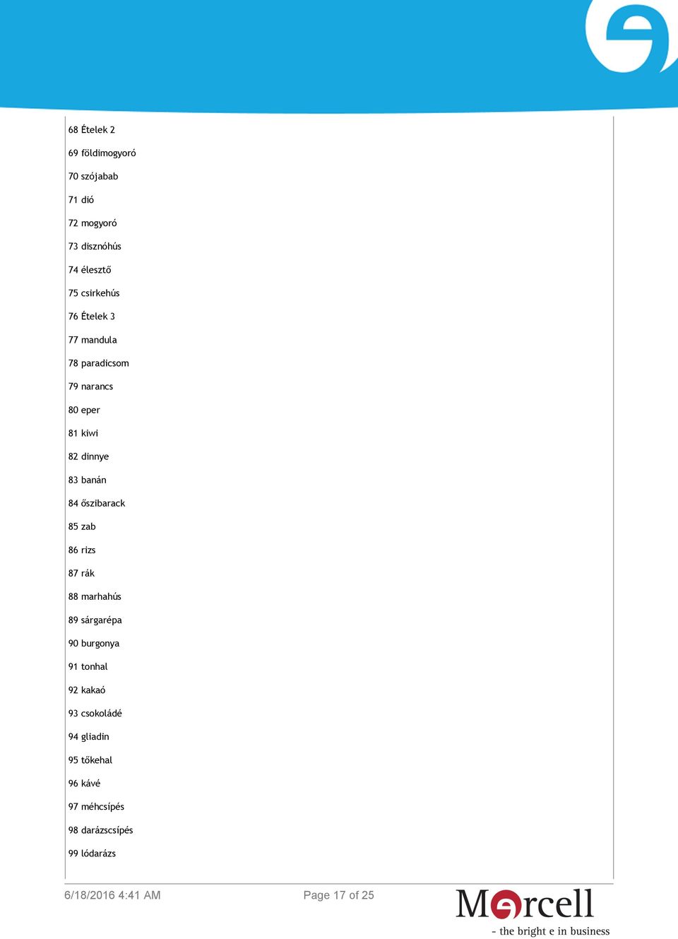 banán 84 őszibarack 85 zab 86 rizs 87 rák 88 marhahús 89 sárgarépa 90 burgonya 91 tonhal 92