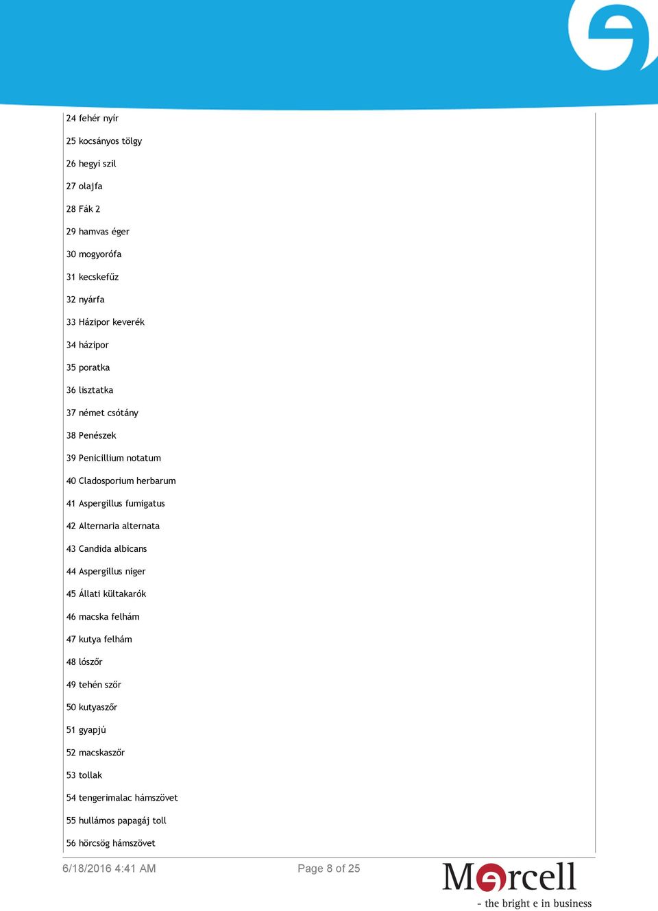 42 Alternaria alternata 43 Candida albicans 44 Aspergillus niger 45 Állati kültakarók 46 macska felhám 47 kutya felhám 48 lószőr 49