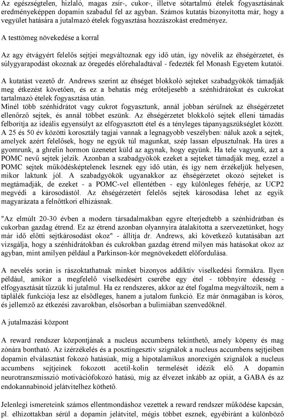 A testtömeg növekedése a korral Az agy étvágyért felelős sejtjei megváltoznak egy idő után, így növelik az éhségérzetet, és súlygyarapodást okoznak az öregedés előrehaladtával - fedezték fel Monash