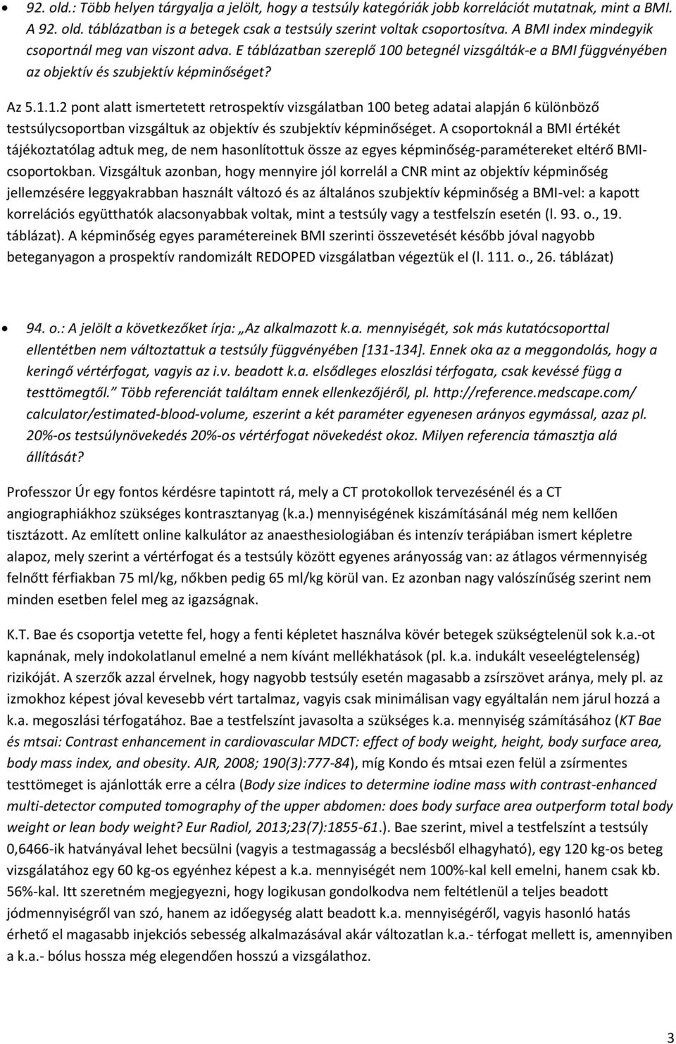 0 betegnél vizsgálták-e a BMI függvényében az objektív és szubjektív képminőséget? Az 5.1.