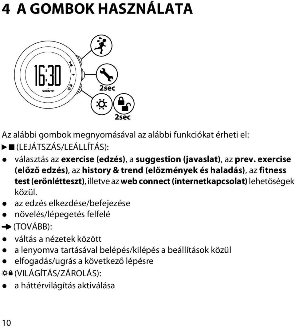 exercise (előző edzés), az history & trend (előzmények és haladás), az fitness test (erőnlétteszt), illetve az web connect (internetkapcsolat)