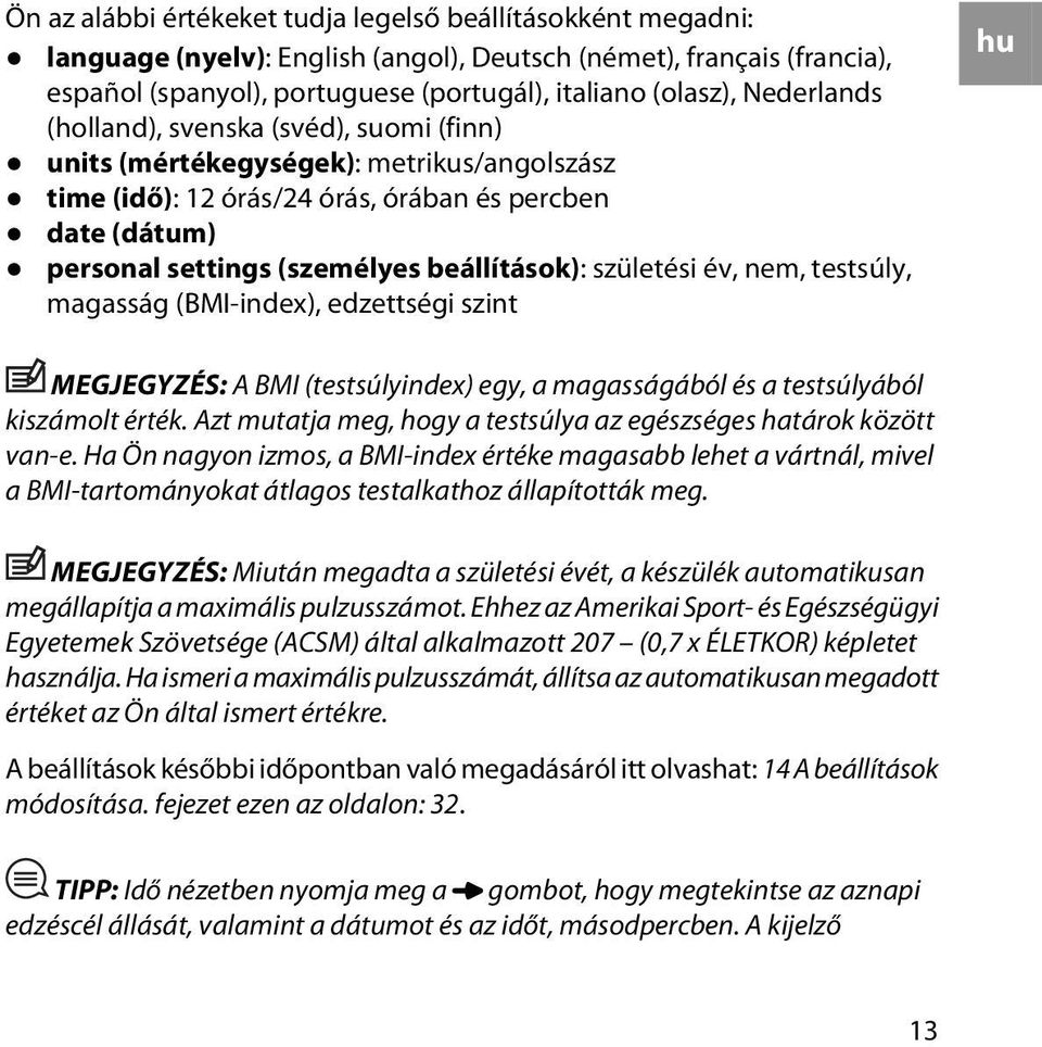 születési év, nem, testsúly, magasság (BMI-index), edzettségi szint hu MEGJEGYZÉS: A BMI (testsúlyindex) egy, a magasságából és a testsúlyából kiszámolt érték.